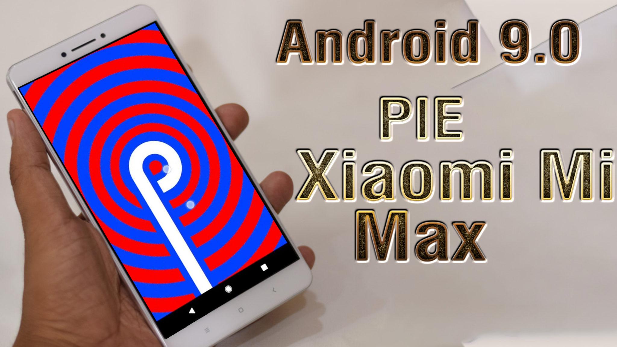 Install Android 90 Pie On Xiaomi Mi Max Resurrection Remix How To Guide The Upgrade Guide 2881