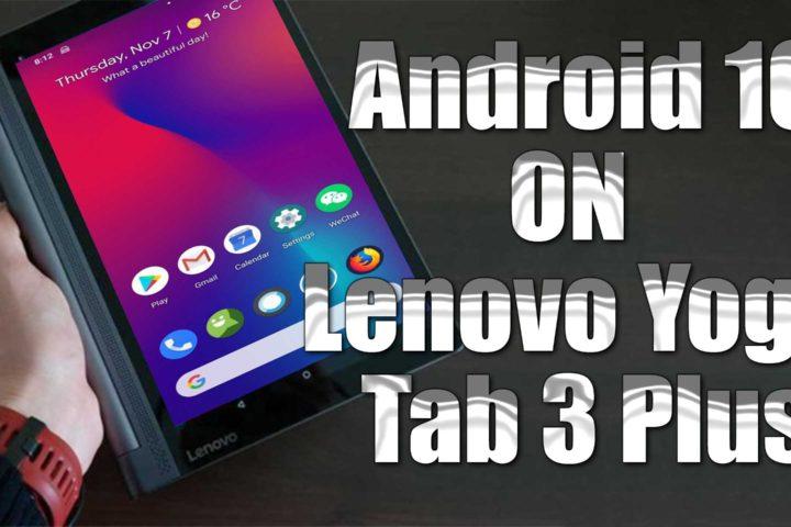 Install Android 10 On Lenovo Yoga Tab 3 Plus Lineageos 17 1 How To Guide The Upgrade Guide