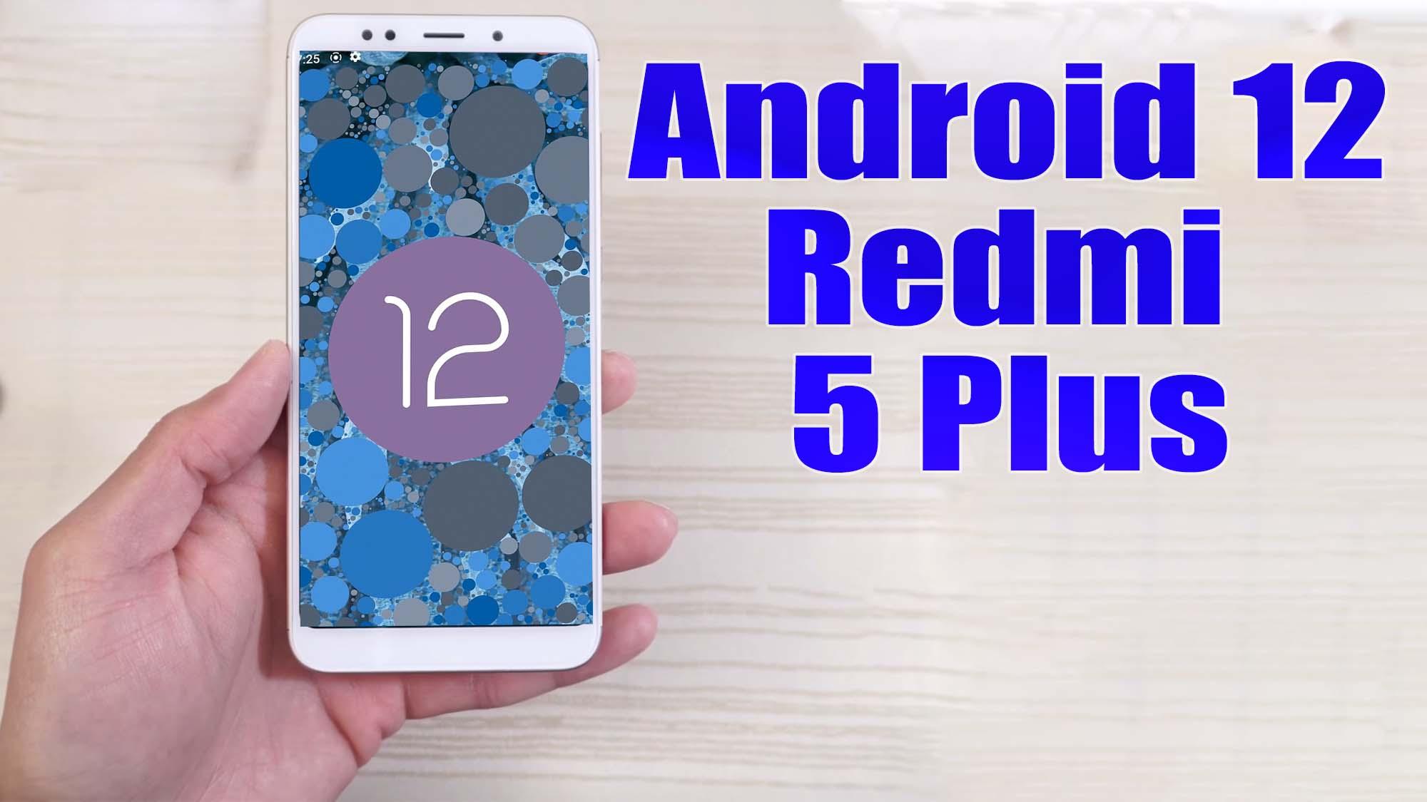 redmi 5 plus custom rom android 12