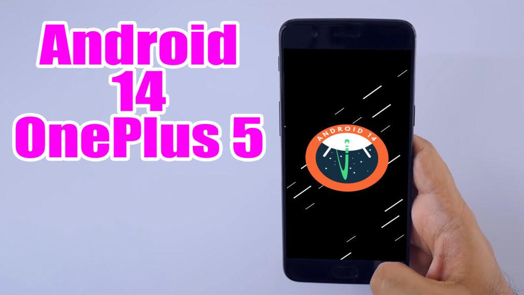 Install Android 14 on OnePlus 5 (AOSP Rom) - How to Guide! - The ...